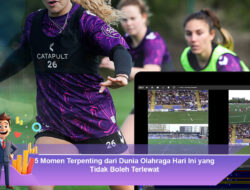 5 Momen Terpenting dari Dunia Olahraga Hari Ini yang Tidak Boleh Terlewat