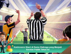 Kontroversi Wasit di Dunia Olahraga yang Menjadi Sorotan Publik Tahun Ini