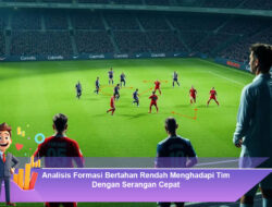 Analisis Formasi Bertahan Rendah Menghadapi Tim Dengan Serangan Cepat
