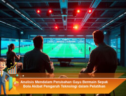 Analisis Mendalam Perubahan Gaya Bermain Sepak Bola Akibat Pengaruh Teknologi dalam Pelatihan