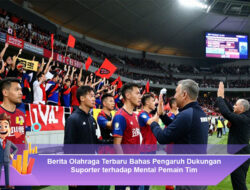 Berita Olahraga Terbaru Bahas Pengaruh Dukungan Suporter terhadap Mental Pemain Tim