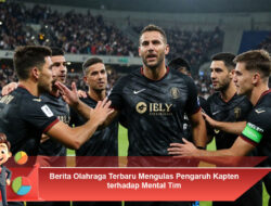 Berita Olahraga Terbaru Mengulas Pengaruh Kapten terhadap Mental Tim