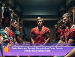 Berita Olahraga Terbaru Mengungkap Peran Pemain Senior dalam Ruang Ganti