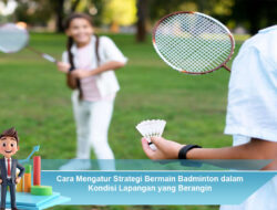 Cara Mengatur Strategi Bermain Badminton dalam Kondisi Lapangan yang Berangin