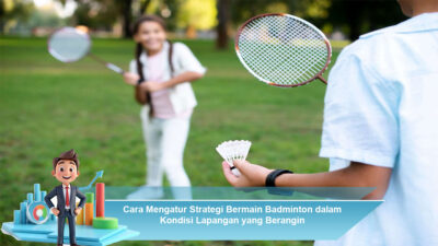 Cara Mengatur Strategi Bermain Badminton dalam Kondisi Lapangan yang Berangin