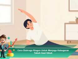 Cara Olahraga Ringan Untuk Menjaga Kebugaran Tubuh Saat Sibuk