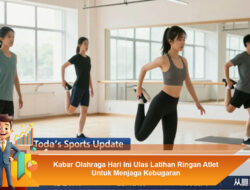 Kabar Olahraga Hari Ini Ulas Latihan Ringan Atlet Untuk Menjaga Kebugaran