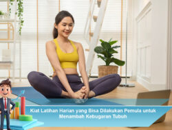 Kiat Latihan Harian yang Bisa Dilakukan Pemula untuk Menambah Kebugaran Tubuh