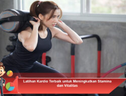 Latihan Kardio Terbaik untuk Meningkatkan Stamina dan Vitalitas
