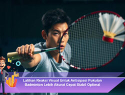 Latihan Reaksi Visual Untuk Antisipasi Pukulan Badminton Lebih Akurat Cepat Stabil Optimal