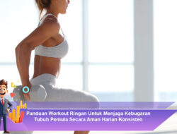 Panduan Workout Ringan Untuk Menjaga Kebugaran Tubuh Pemula Secara Aman Harian Konsisten