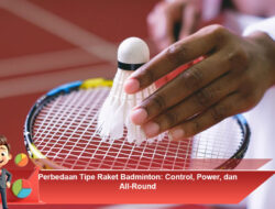 Perbedaan Tipe Raket Badminton: Control, Power, dan All-Round