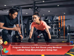 Program Workout Gym Anti Bosan yang Membuat Latihan Tetap Menyenangkan Setiap Hari