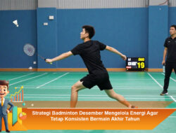 Strategi Badminton Desember Mengelola Energi Agar Tetap Konsisten Bermain Akhir Tahun