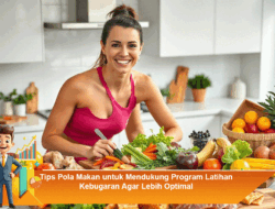 Tips Pola Makan untuk Mendukung Program Latihan Kebugaran Agar Lebih Optimal