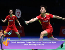 Teknik Mengatur Tempo Permainan Badminton Agar Lawan Kehilangan Ritme