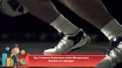 Tips Footwork Badminton untuk Mempercepat Gerakan di Lapangan