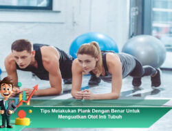 Tips Melakukan Plank Dengan Benar Untuk Menguatkan Otot Inti Tubuh