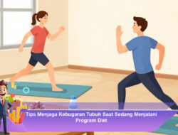 Tips Menjaga Kebugaran Tubuh Saat Sedang Menjalani Program Diet