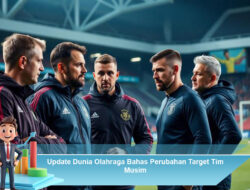 Update Dunia Olahraga Bahas Perubahan Target Tim Musim