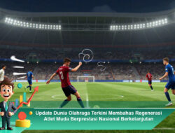 Update Dunia Olahraga Terkini Membahas Regenerasi Atlet Muda Berprestasi Nasional Berkelanjutan