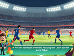 Variasi Serangan Membuka Peluang Gol Lebih Banyak Akhir Tahun