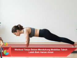 Workout Tanpa Beban Mendukung Mobilitas Tubuh Lebih Baik Harian Aman
