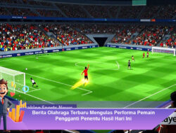 Berita Olahraga Terbaru Mengulas Performa Pemain Pengganti Penentu Hasil Hari Ini