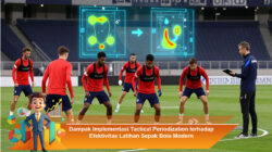 Dampak Implementasi Tactical Periodization terhadap Efektivitas Latihan Sepak Bola Modern