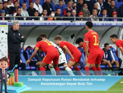 Dampak Keputusan Rotasi Mendadak terhadap Keseimbangan Sepak Bola Tim