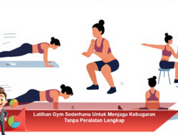 Latihan Gym Sederhana Untuk Menjaga Kebugaran Tanpa Peralatan Lengkap