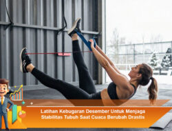 Latihan Kebugaran Desember Untuk Menjaga Stabilitas Tubuh Saat Cuaca Berubah Drastis