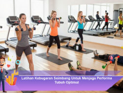 Latihan Kebugaran Seimbang Untuk Menjaga Performa Tubuh Optimal