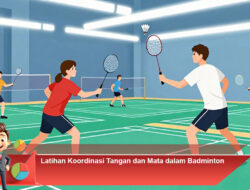 Latihan Koordinasi Tangan dan Mata dalam Badminton
