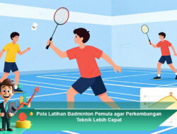 Pola Latihan Badminton Pemula agar Perkembangan Teknik Lebih Cepat