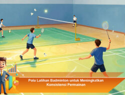 Pola Latihan Badminton untuk Meningkatkan Konsistensi Permainan