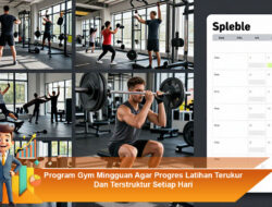 Program Gym Mingguan Agar Progres Latihan Terukur Dan Terstruktur Setiap Hari