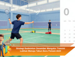 Strategi Badminton Desember Mengatur Transisi Latihan Menuju Tahun Baru Pemain Aktif