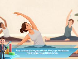 Tips Latihan Kebugaran Untuk Menjaga Kesehatan Fisik Tanpa Target Berlebihan